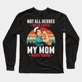 Not All Heroes Wear Capes My Mom Wears Scrub Nurse Gift Long Sleeve T-Shirt